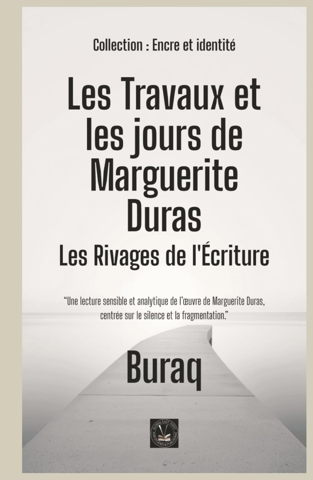 Les Travaux et les jours de Marguerite Duras: Les Rivages de l'Écriture (Encre et identité : portraits littéraires.)