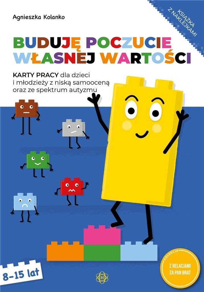 BUDUJĘ POCZUCIE WŁASNEJ WARTOŚCI KARTY PRACY: Karty pracy dla dzieci i młodzieży z niską samooceną oraz ze spektrum autyzmu