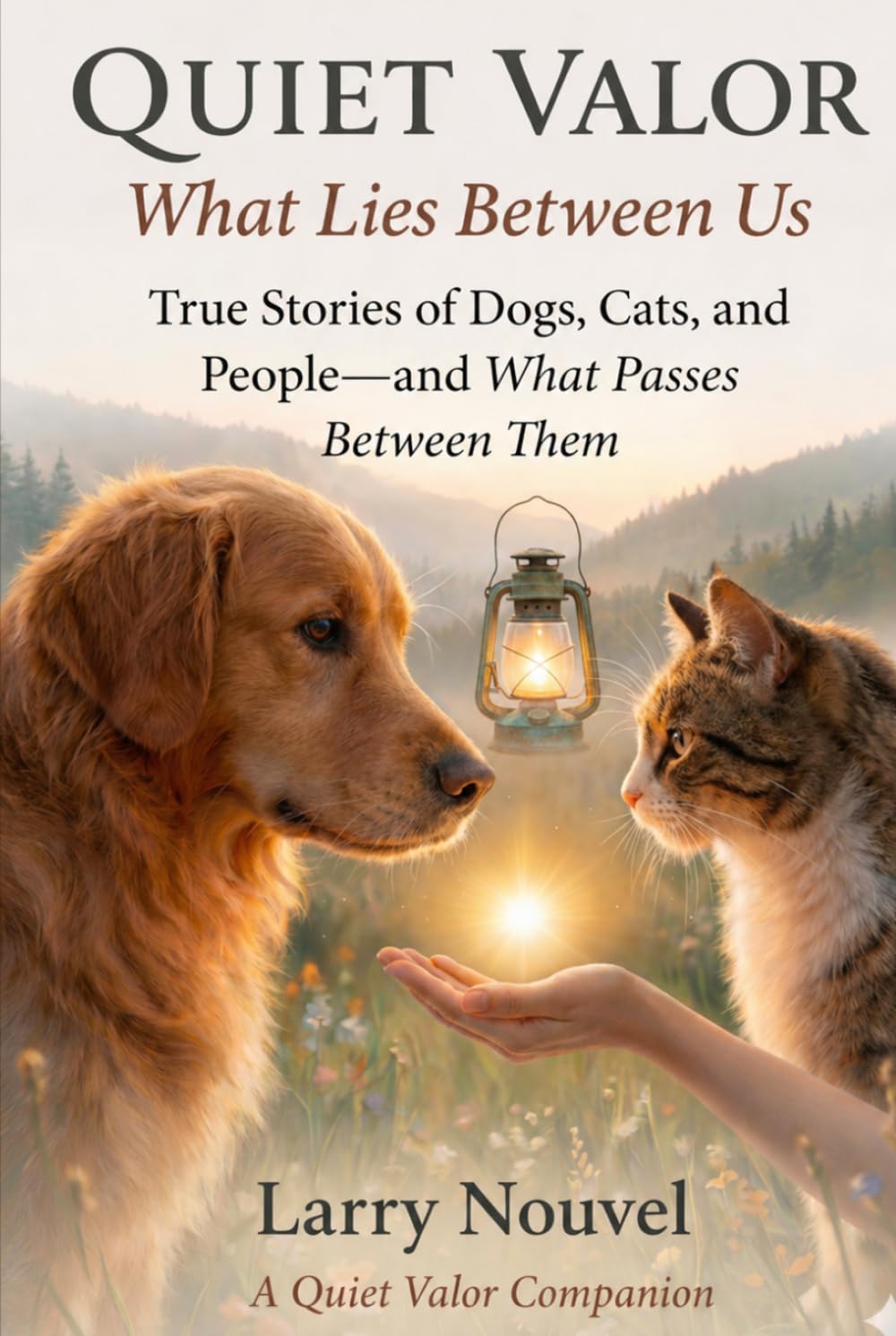 Quiet Valor, What Lies Between Us: True Stories of Dogs, Cats, and People, and What Passes Between Them