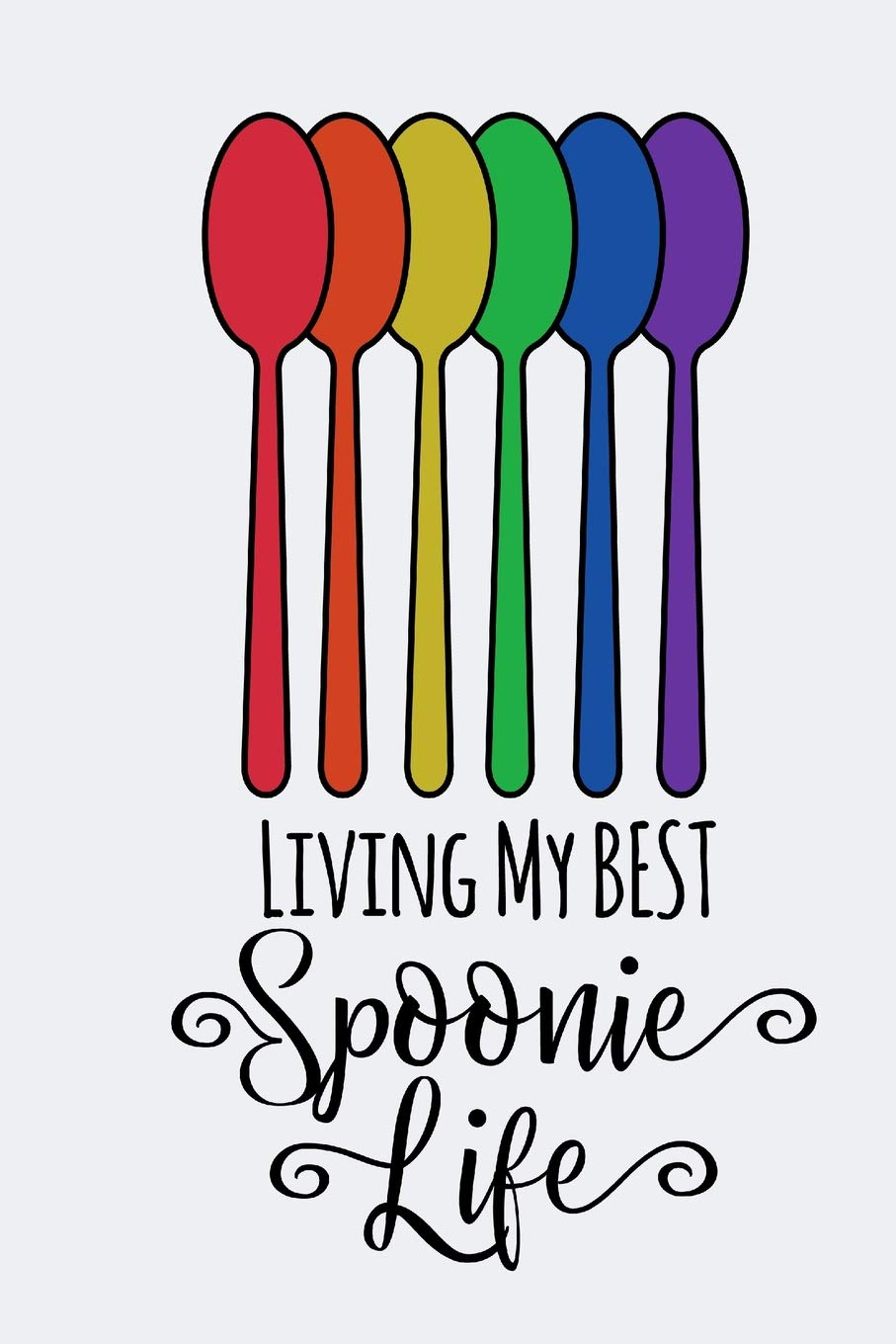 Living My Best Spoonie Life: A Notebook for Those Living With Chronic Illness