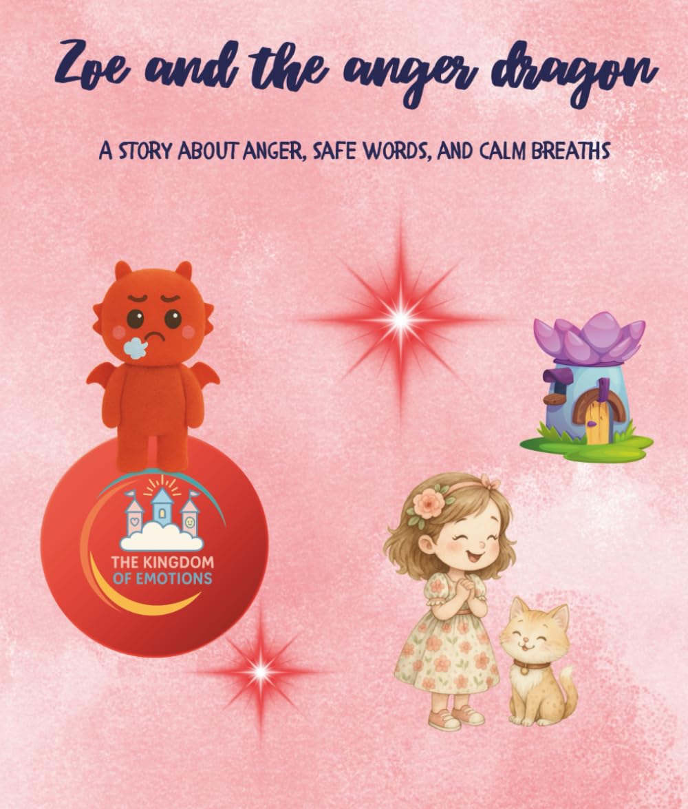 Zoe and the Anger Dragon: A gentle children’s book about anger, self-regulation, and finding safe ways to express big feelings (Kingdom of Emotions series)