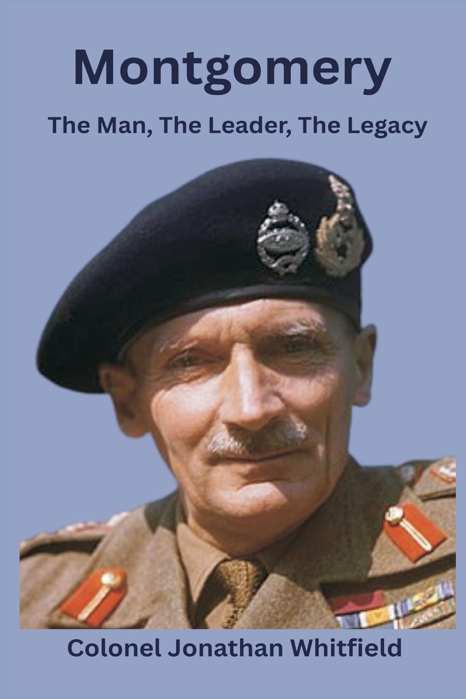Montgomery: The Man, The Leader, The Legacy