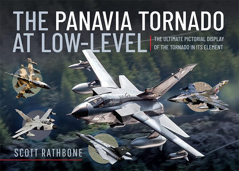 The Panavia Tornado at Low-Level: The Ultimate Pictorial Display of the Tornado in its Element