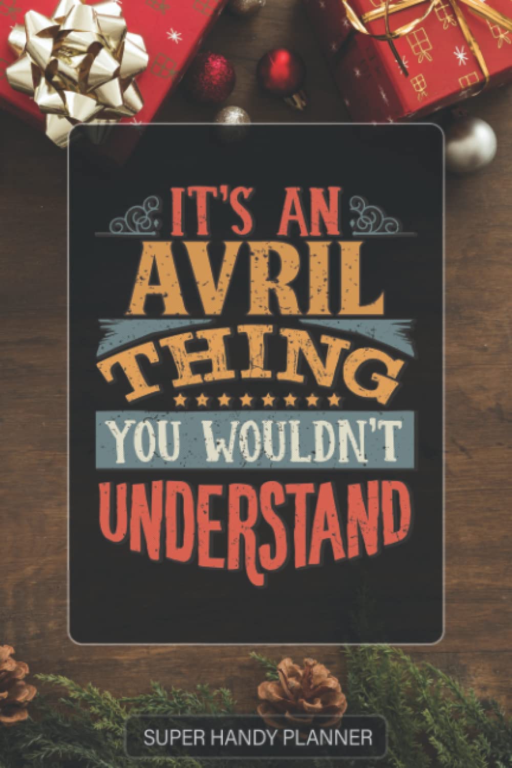 Avril: It's An Avril Thing You Wouldn't Understand - Avril Name Custom Gift Planner Calendar Notebook Journal Password Manager