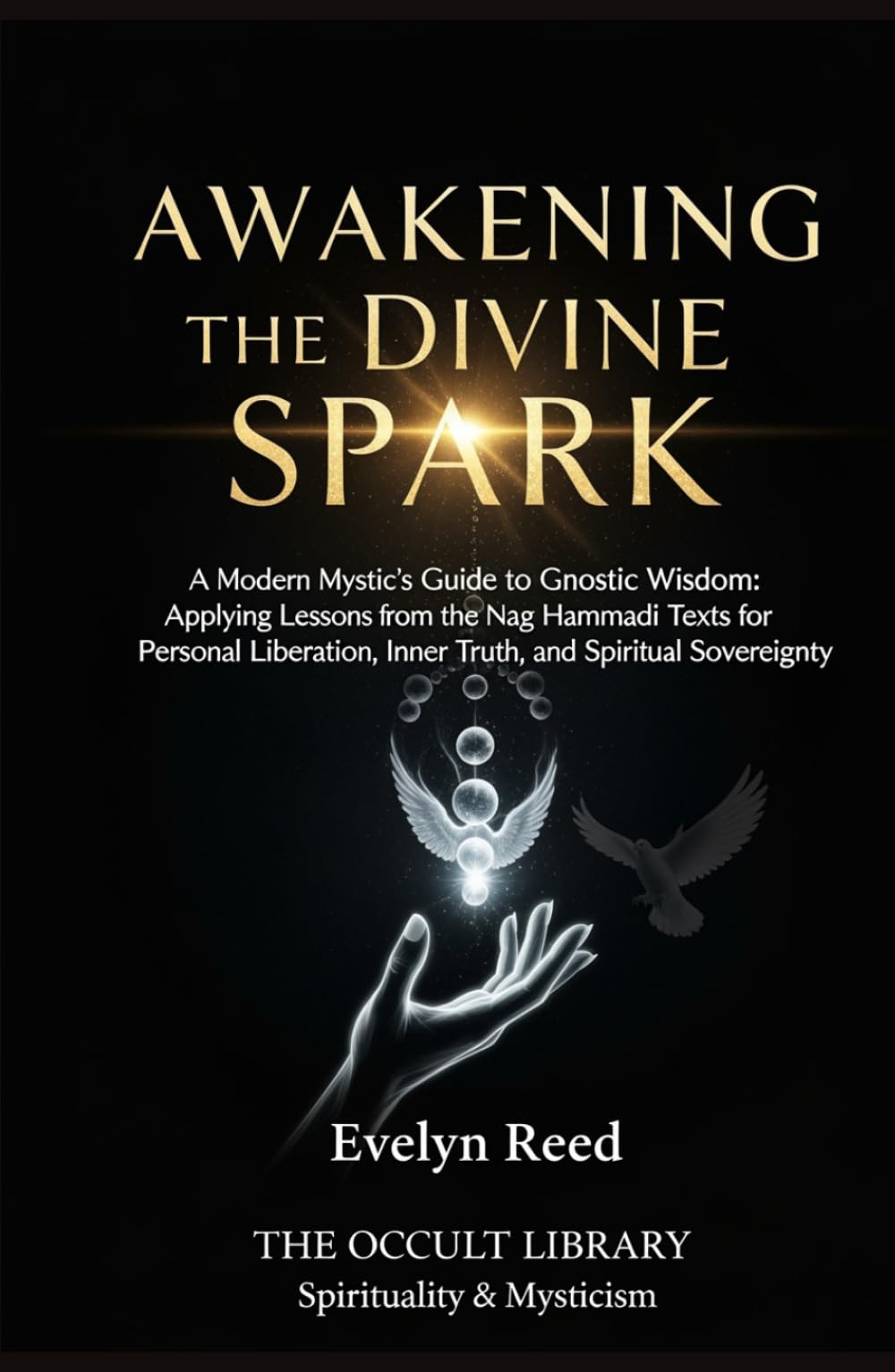Awakening the Divine Spark: A Modern Mystic's Guide to Gnostic Wisdom