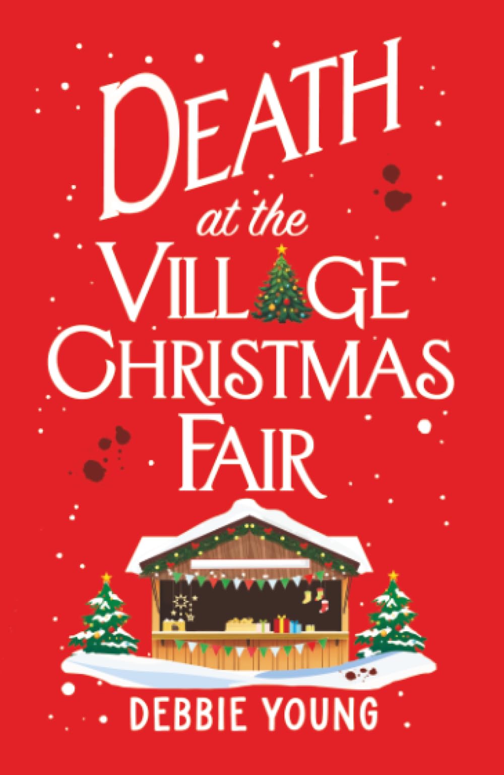 Death at the Village Christmas Fair: A page-turning cosy mystery from Debbie Young (The Cotswold Curiosity Shop Mysteries, 3)