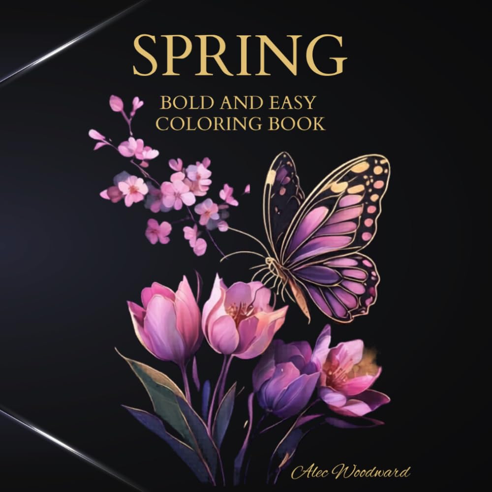 Spring Bold and Easy Coloring Book: Simple and Relaxing Spring Designs for Stress Relief and Creativity