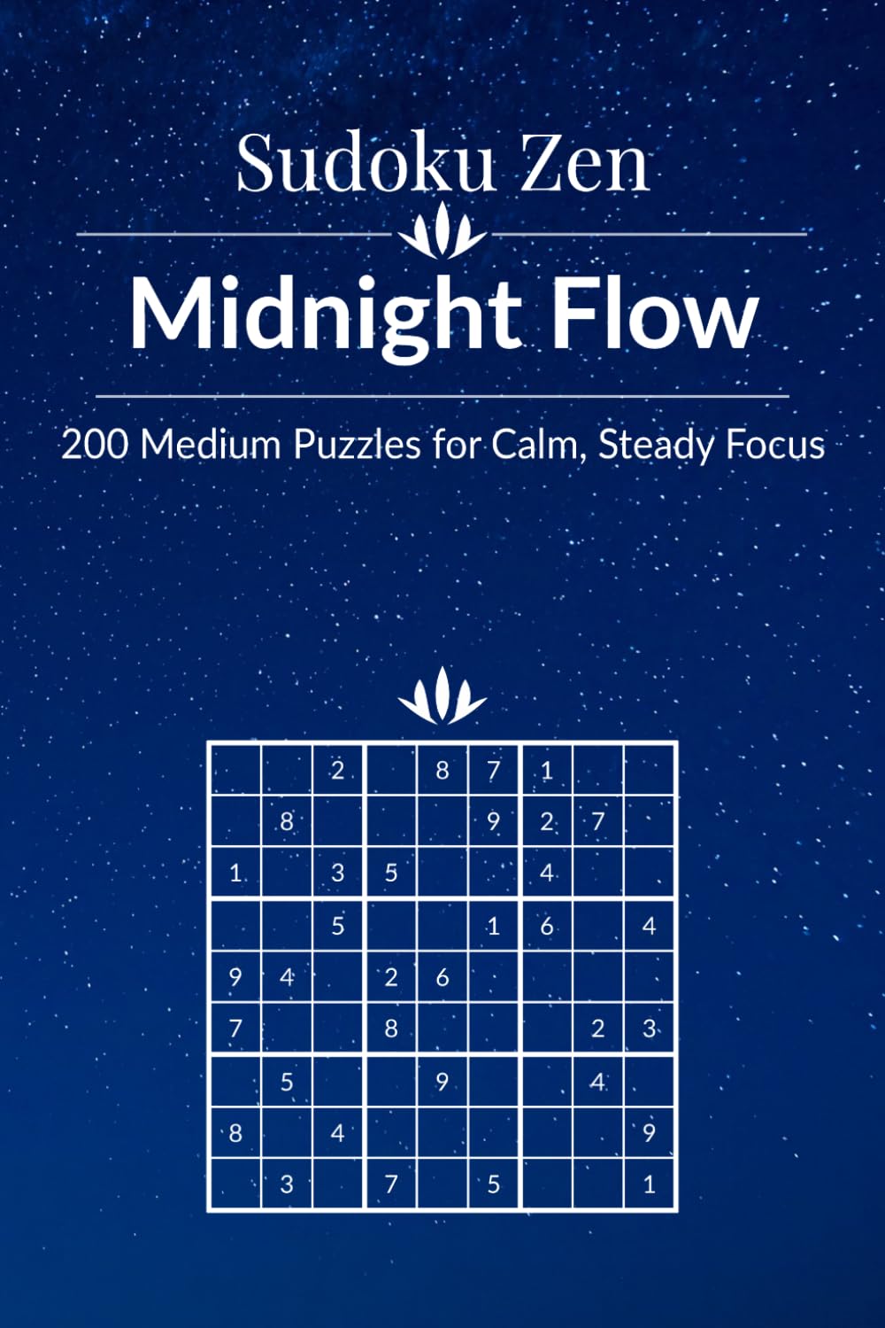 Sudoku Zen: Midnight Flow - 200 Medium Puzzles for Calm, Steady Focus