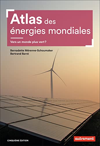 Atlas des énergies mondiales: Quels choix pour demain ?