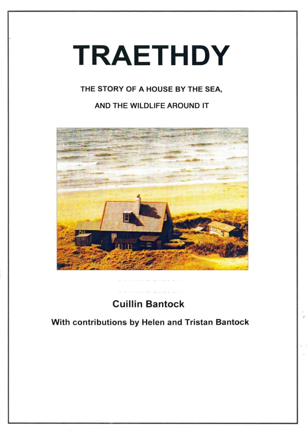 TRAETHDY, THE STORY OF A HOUSE BY THE SEA: A House by the Sea, and the Wildlife Around It
