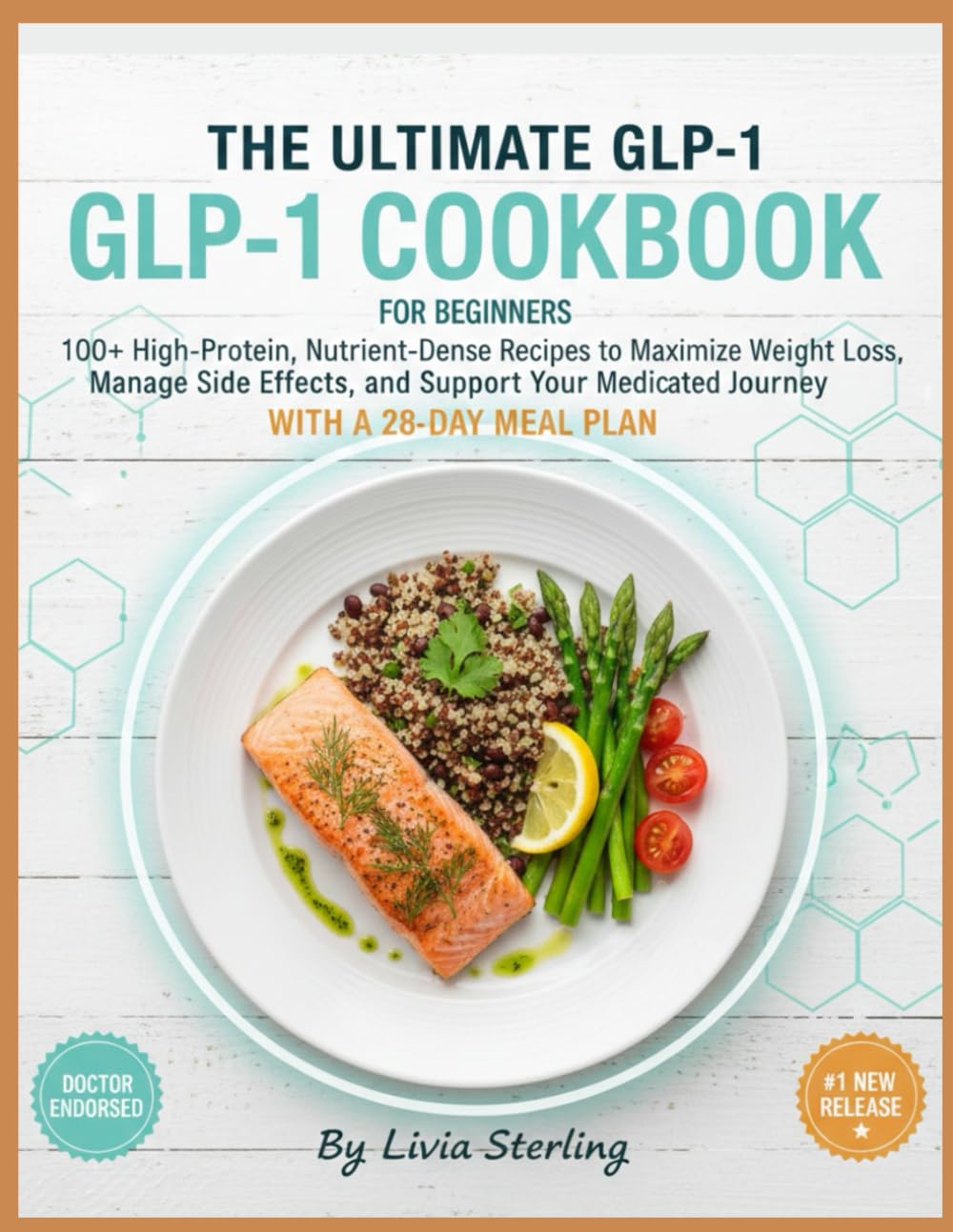 The Ultimate GLP-1 Cookbook for Beginners: 100+ High-Protein, Nutrient-Dense Recipes to Maximize Weight Loss, Manage Side Effects, and Support Your Medicated Journey with a 28-Day Meal Plan.