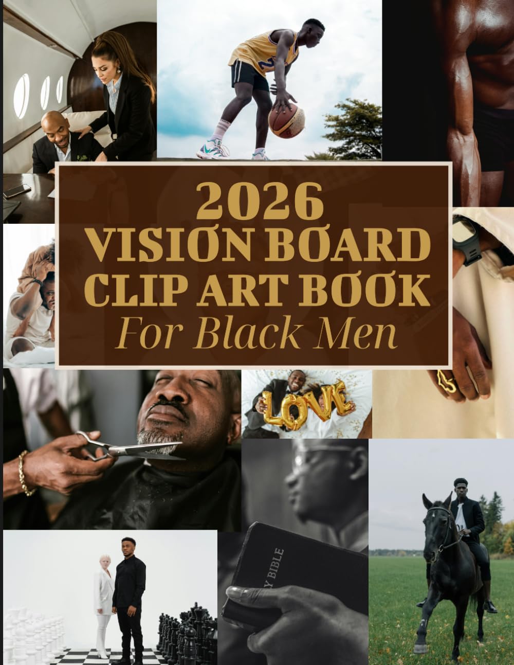 Vision Board Clip Art Book For Black Men: Shape Your Future with Bold Pictures, Uplifting Quotes, and Encouraging Words for Your Vision Board Journey