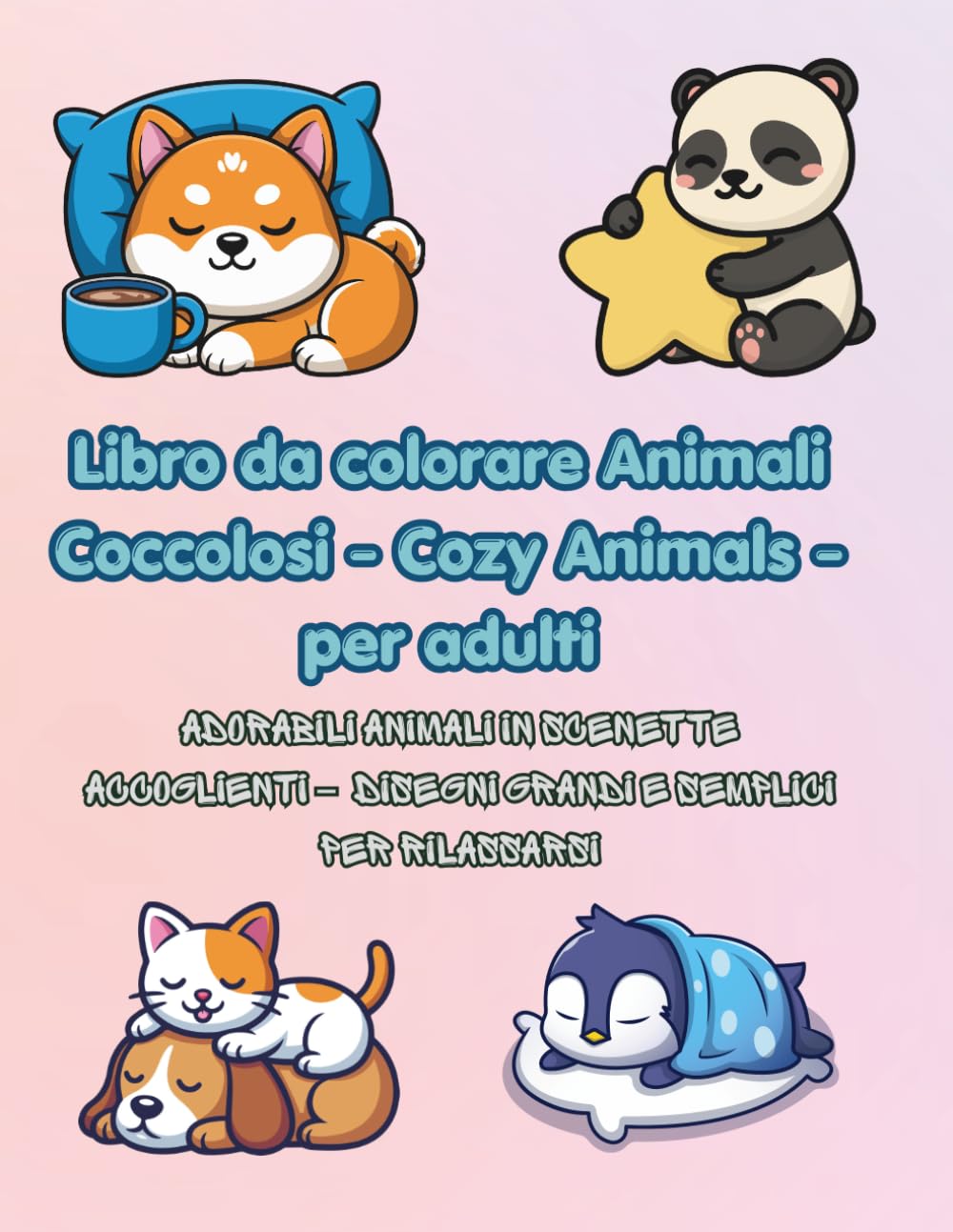 Libro da colorare Cozy Animals per adulti: Adorabili animali in scenette accoglienti – Disegni grandi e semplici per rilassarsi