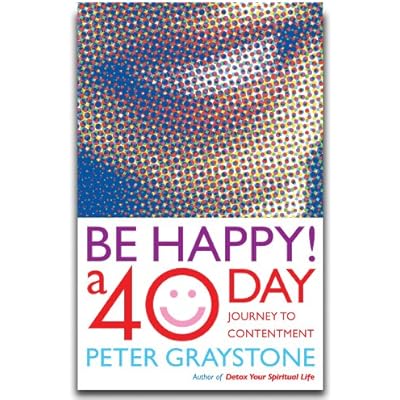Be Happy! 40 Days to a More Contented You