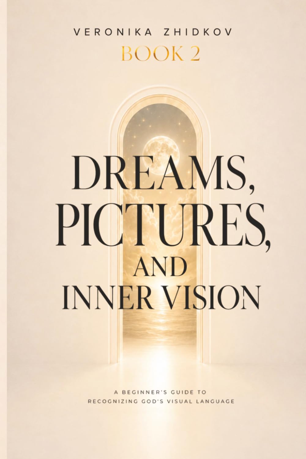Dreams, Pictures, and Inner Vision: A Beginner’s Guide to Recognizing God’s Visual Language (The Prophetic Life Series)