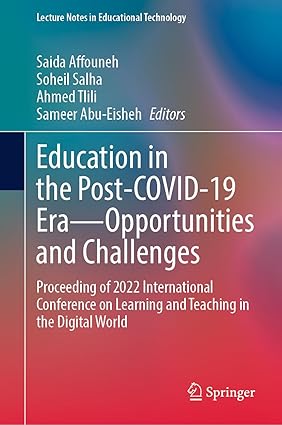 Education in the Post-COVID-19 Era―Opportunities and Challenges: Proceeding of 2022 Inteational Conference on Leaing and Teaching in the Digital World (Lecture Notes in Educational Technology)-Wow! eBook