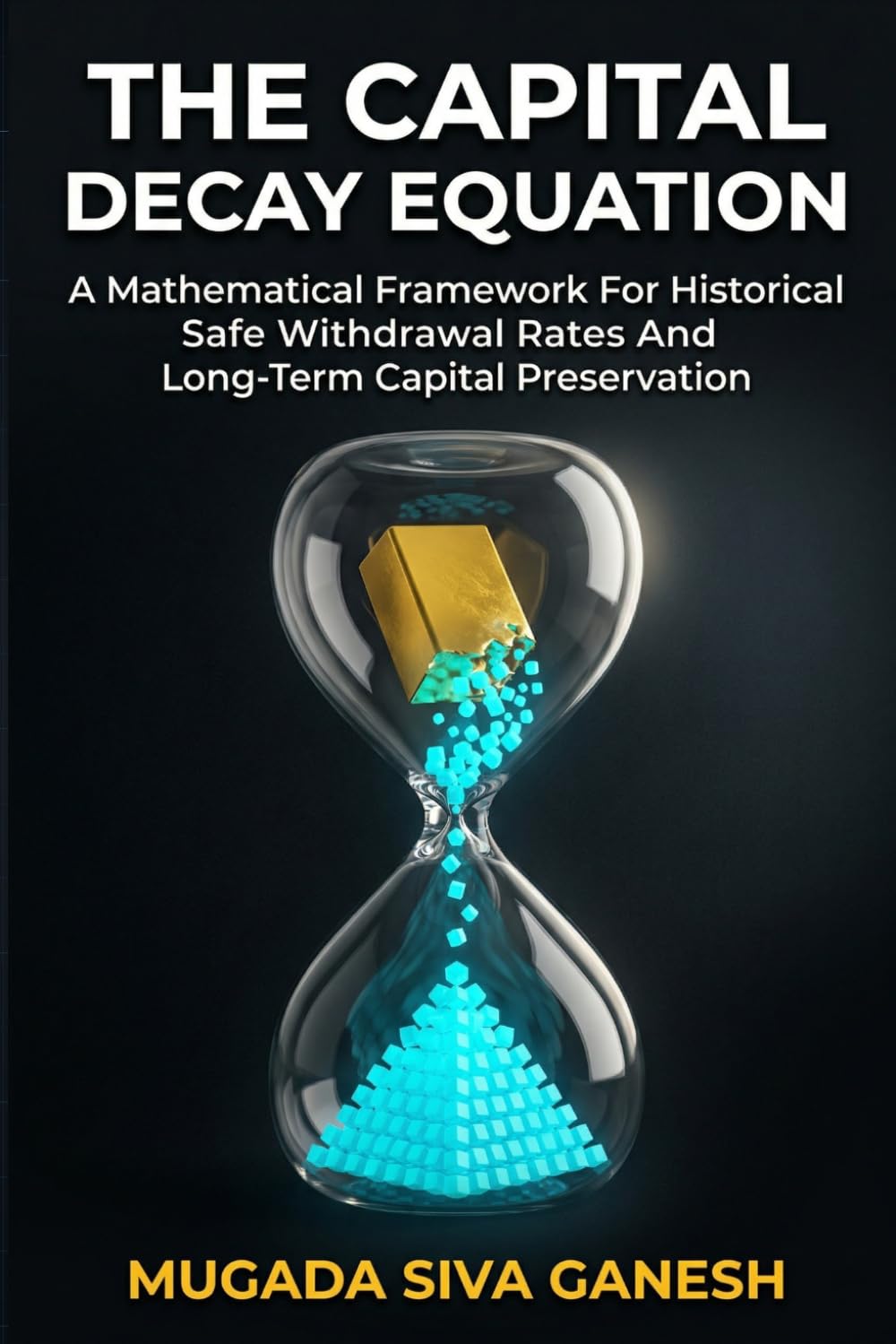 The Capital Decay Equation: A Mathematical Framework For Historical Safe Withdrawal Rates And Long-Term Capital Preservation