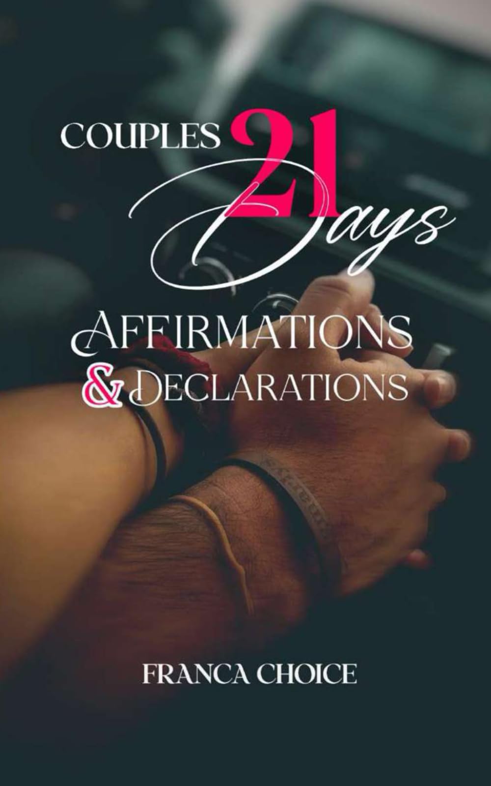 Couples 21 Days Declarations and Affirmations: To Deepen Your Connection