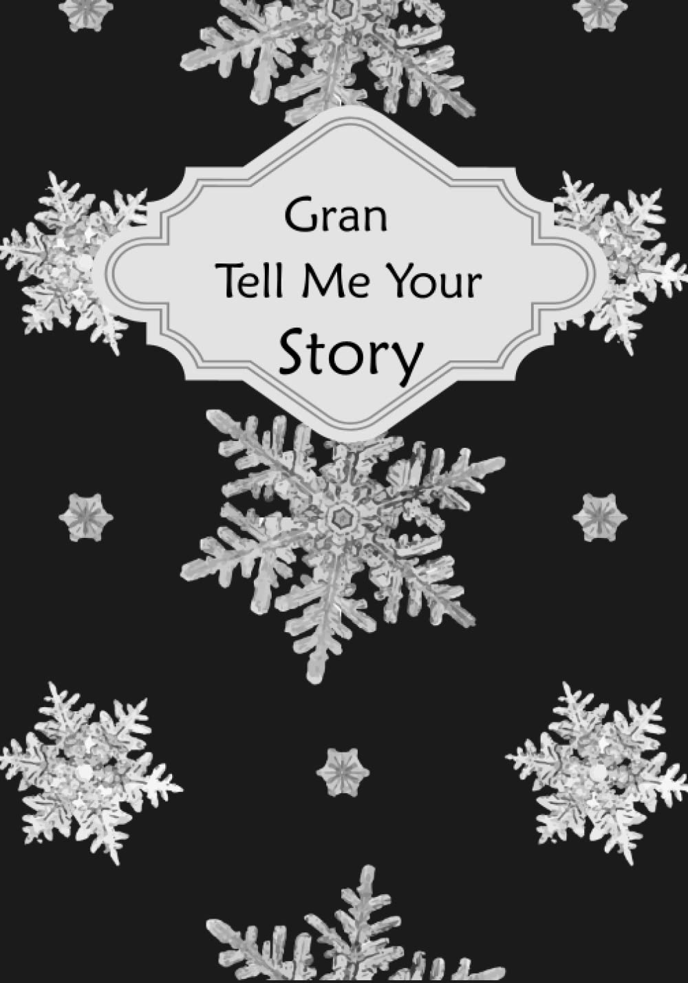 Gran Tell Me Your story: Help Your Gran To Tell His Life Story With A Guided Questions Journal To Fill In And Give Back
