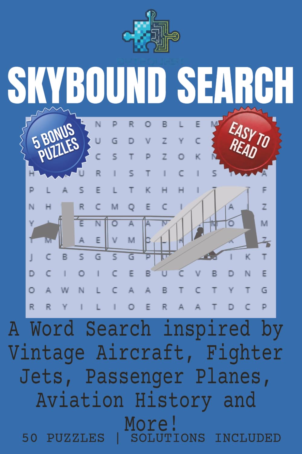 SKYBOUND WORD SEARCH PUZZLE BOOK: Word Searches with Easy-to-Read Print About Vintage Aircraft, Fighter Jets, Passenger Planes, Aviation History and ... and Free Time (BYTEQUEST WORD SEARCH)