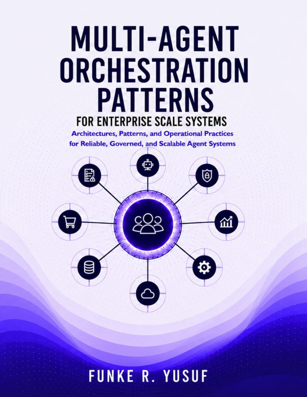 Multi-Agent Orchestration Patterns for Enterprise Scale Systems: Architectures, Patterns, and Operational Practices for Reliable, Governed, and Scalable Agent Systems