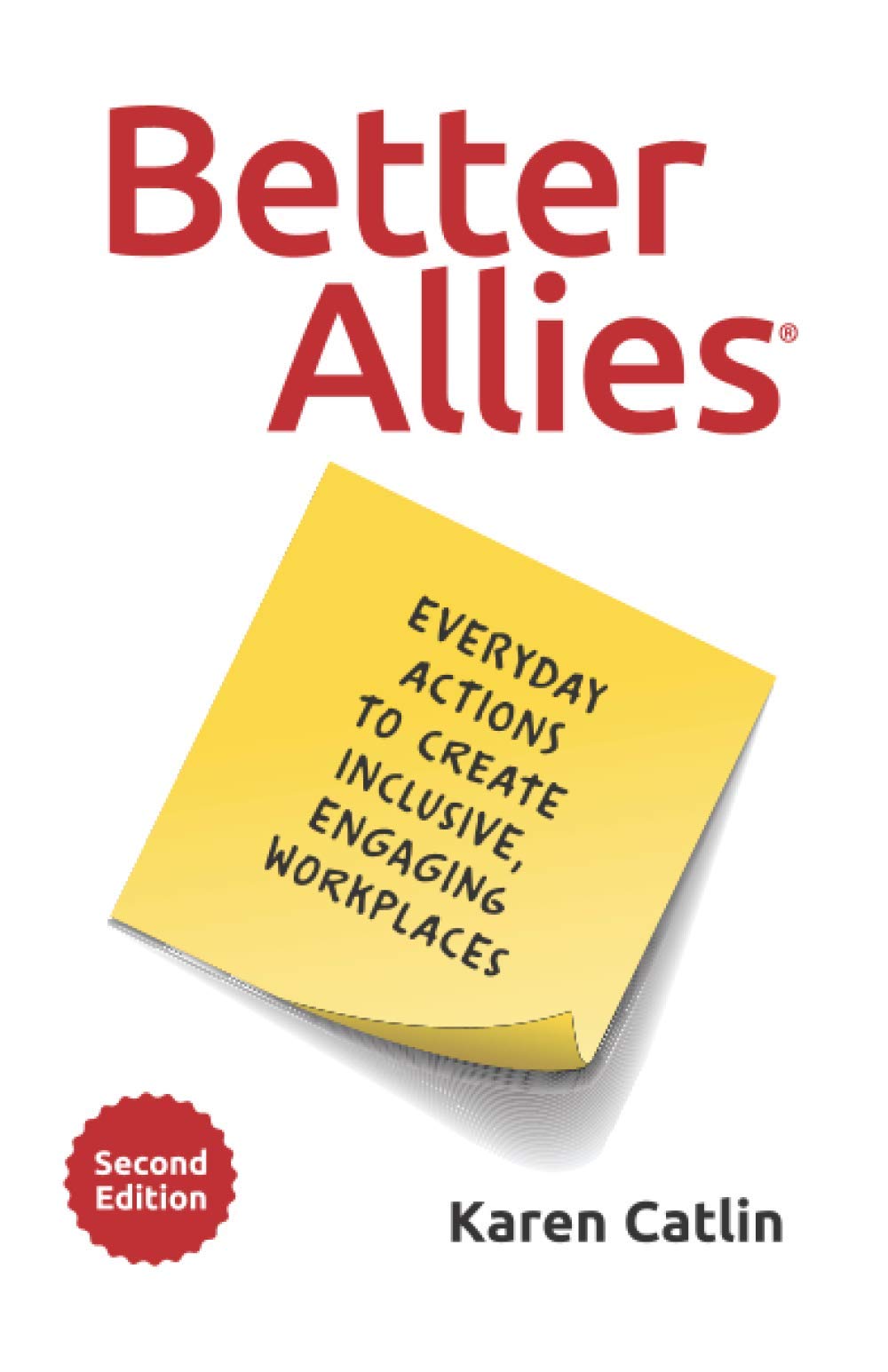 Better Allies: Everyday Actions to Create Inclusive, Engaging Workplaces (2nd Edition) (The Better Allies® Series)