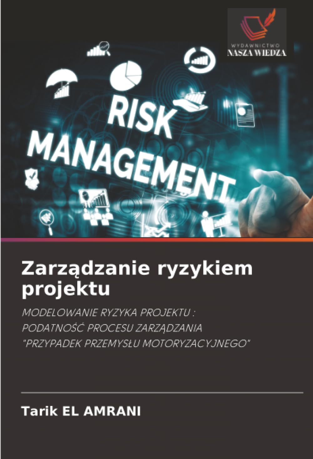 Zarządzanie ryzykiem projektu: MODELOWANIE RYZYKA PROJEKTU :PODATNOŚĆ PROCESU ZARZĄDZANIA"PRZYPADEK PRZEMYSŁU MOTORYZACYJNEGO"