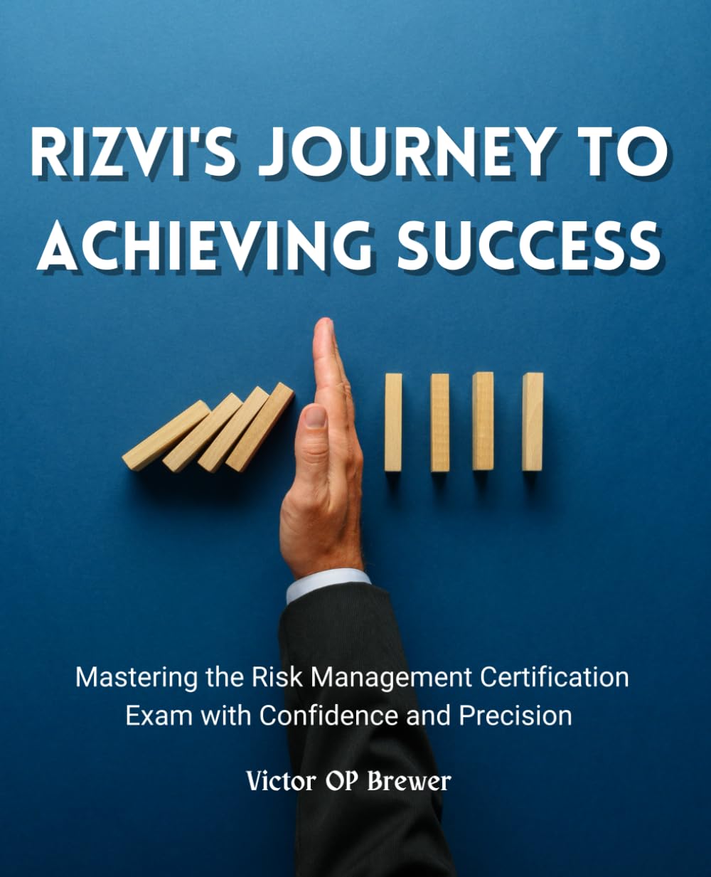 Rizvi's Journey to Achieving Success: Mastering the Risk Management Certification Exam with Confidence and Precision