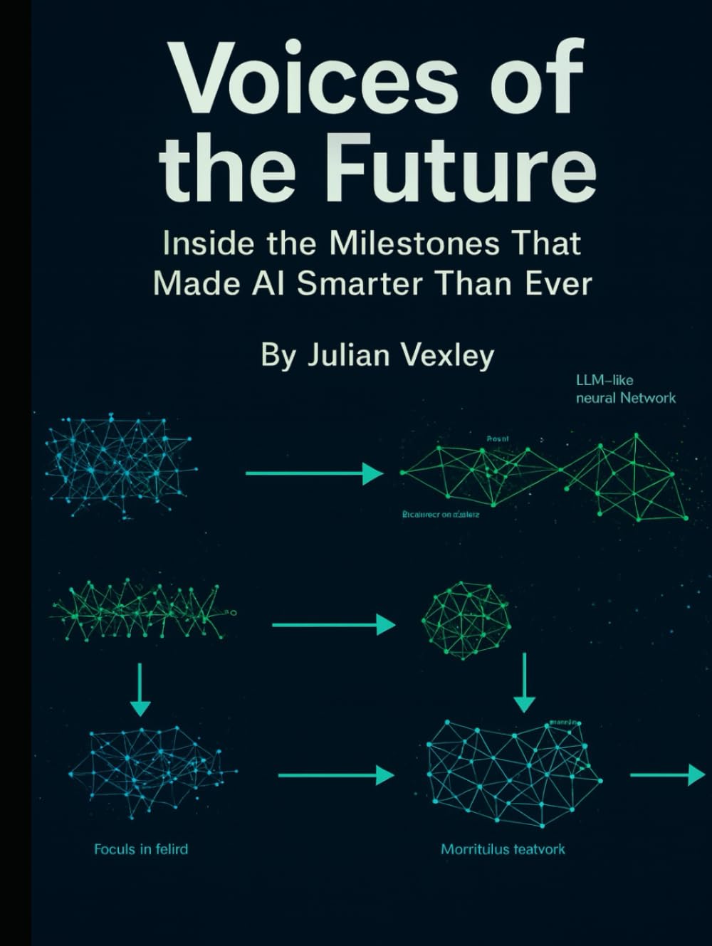 Voices of the Future: Inside the Milestones That Made AI Smarter Than Ever (The World of AI: Understanding Tomorrow, Today)