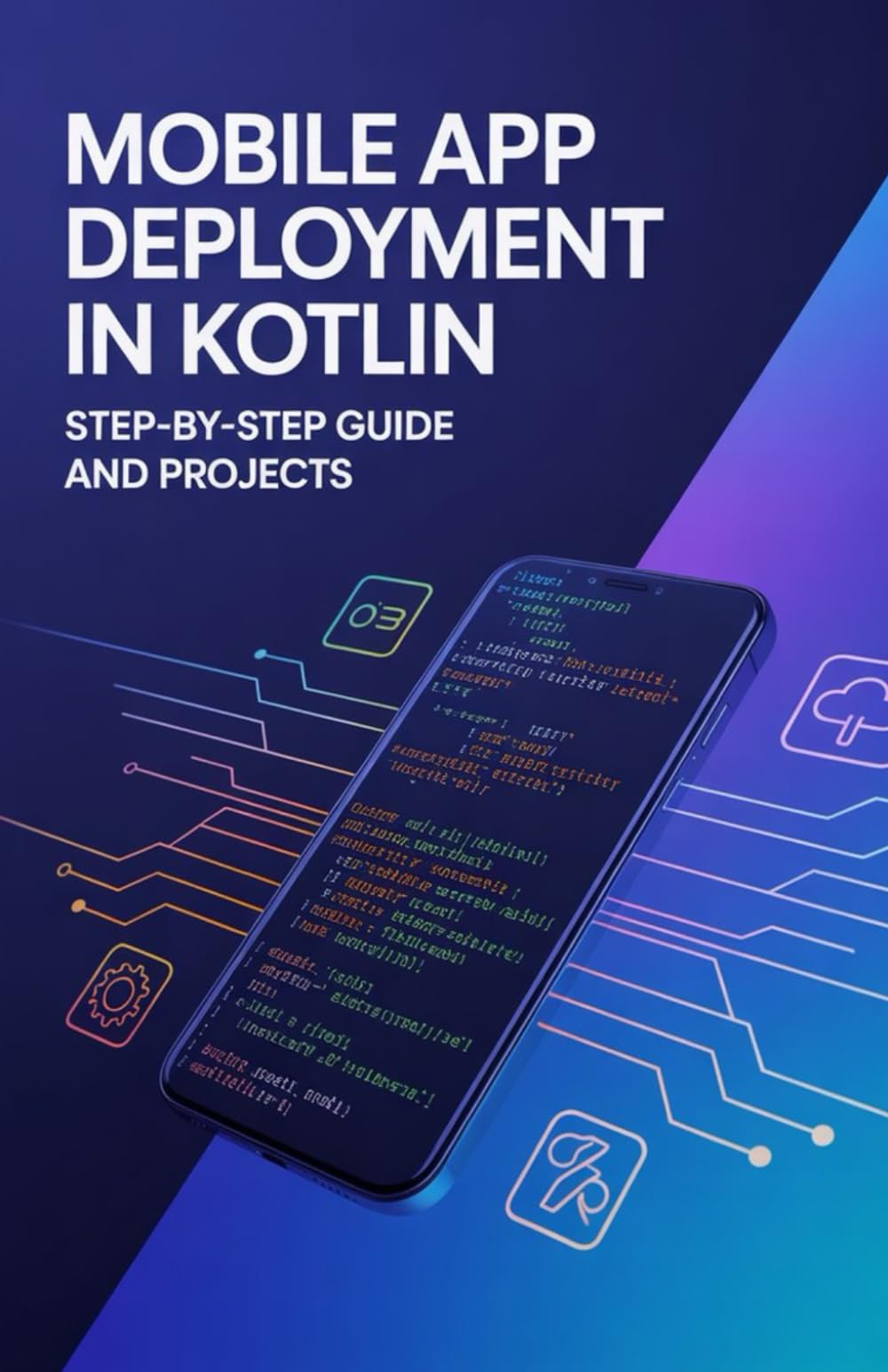 Mobile App Deployment in Kotlin: Step-by-Step Guide and Projects (High-Performance & Mobile Development Projects Series)
