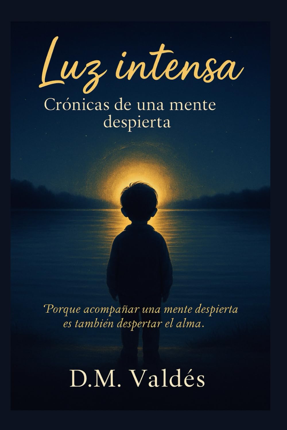 Luz intensa: Crónicas de una mente despierta