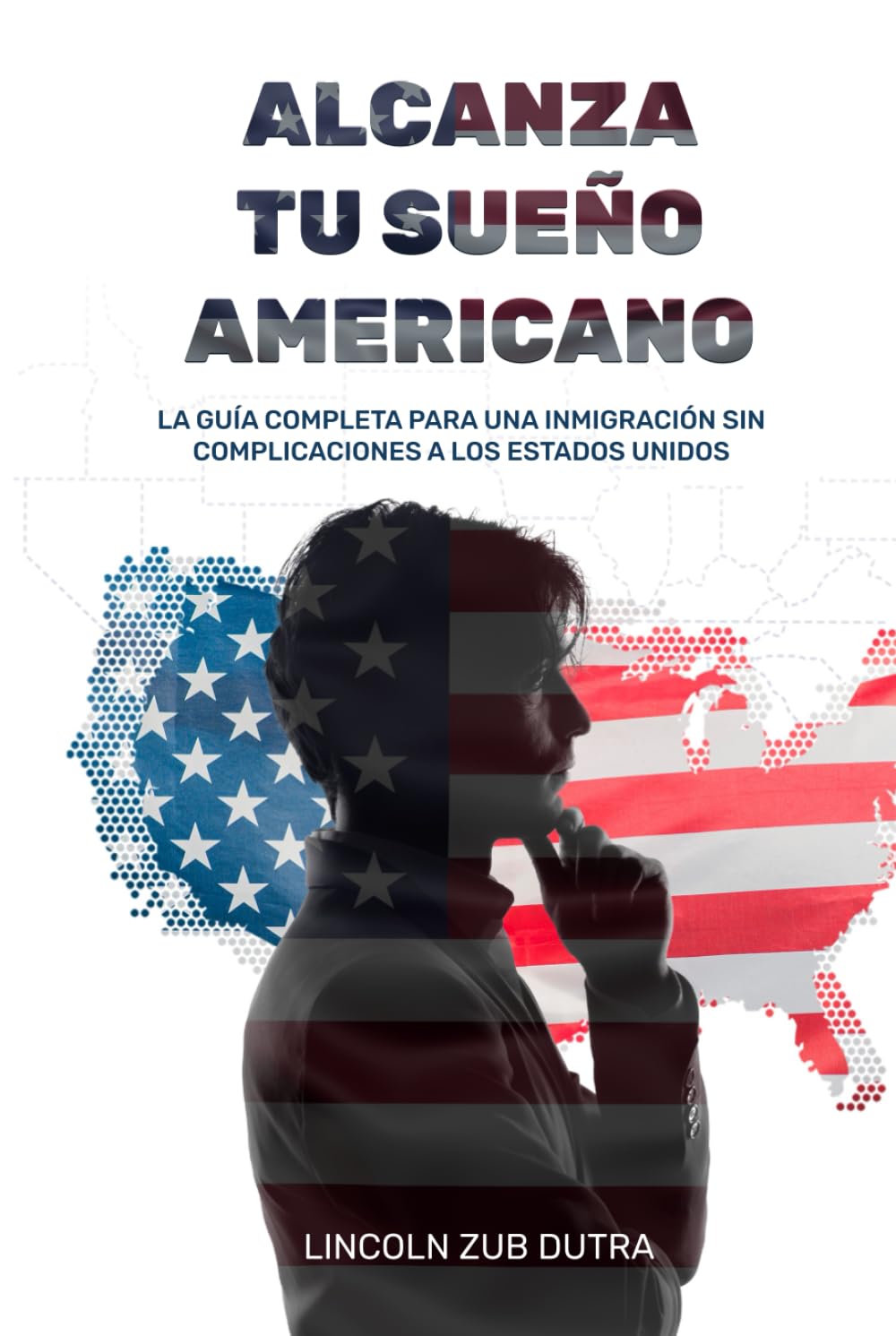 ALCANZA TU SUEÑO AMERICANO: LA GUÍA COMPLETA PARA UNA INMIGRACIÓN SIN COMPLICACIONES A LOS ESTADOS UNIDOS