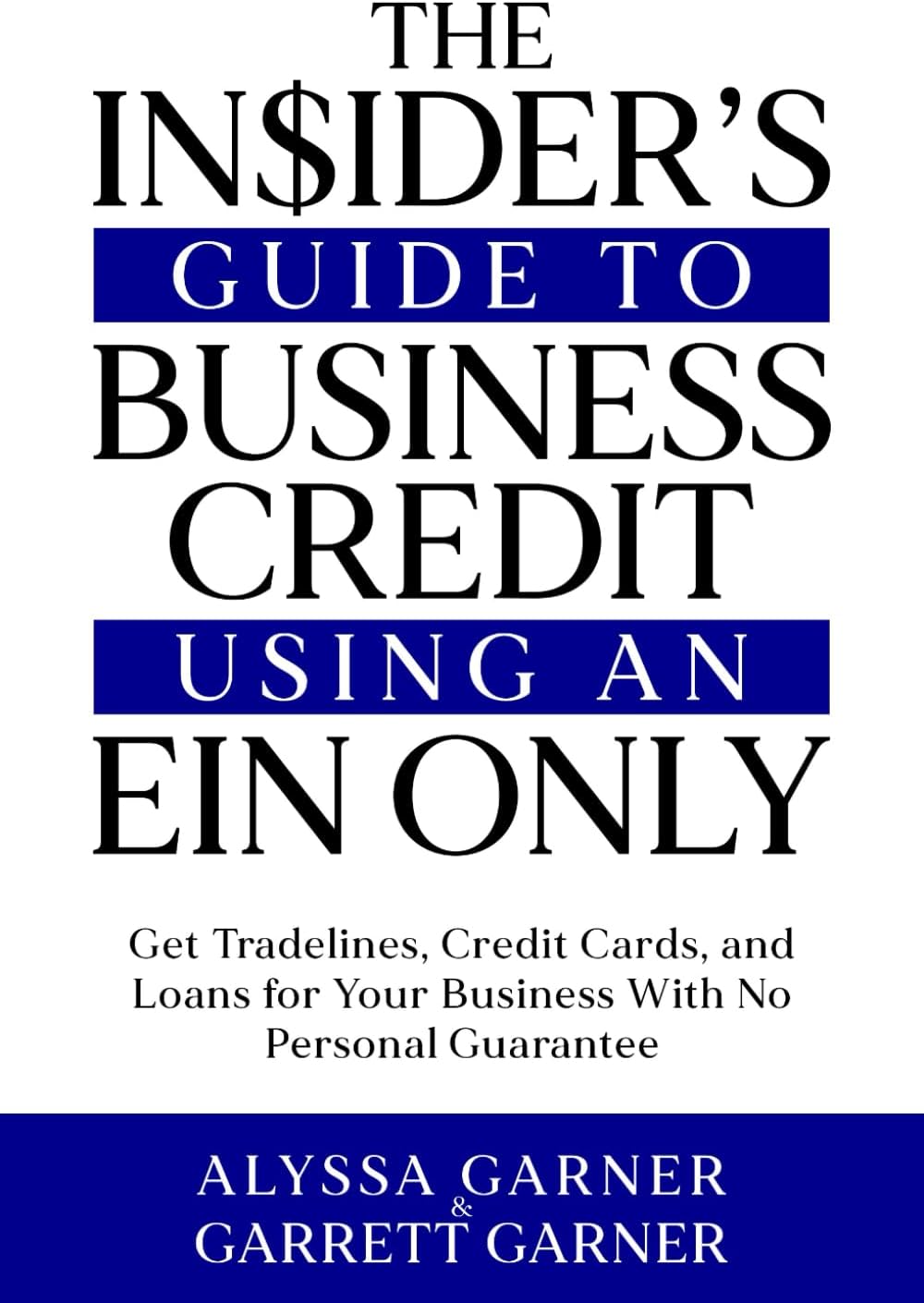 The Insider’s Guide to Business Credit Using an EIN Only: Get Tradelines, Credit Cards, and Loans for Your Business with No Personal Guarantee