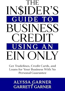 The Insider’s Guide to Business Credit Using an EIN Only: Get Tradelines, Credit Cards, and Loans for Your Business with N...