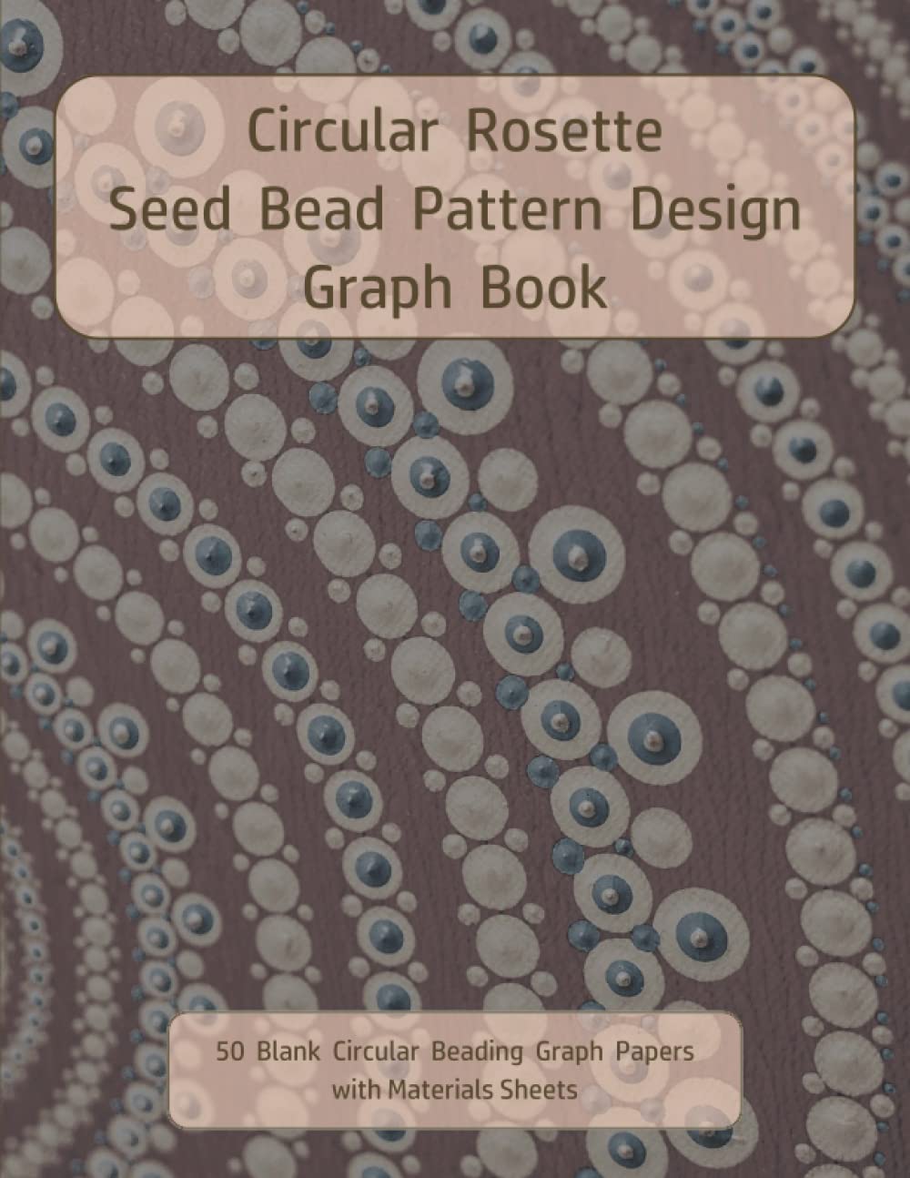 Circular Rosette Seed Bead Pattern Design Graph Book: 50 Blank Circular Beading Graph Paper with Materials Sheets