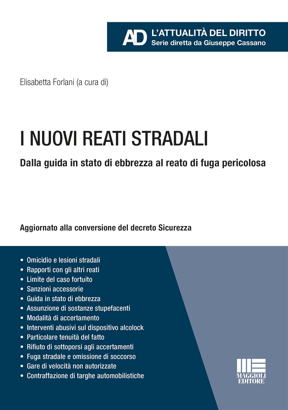I nuovi reati stradali. Dalla guida in stato di ebbrezza al reato di fuga pericolosa. Aggiornato alla conversione del decreto Sicurezza