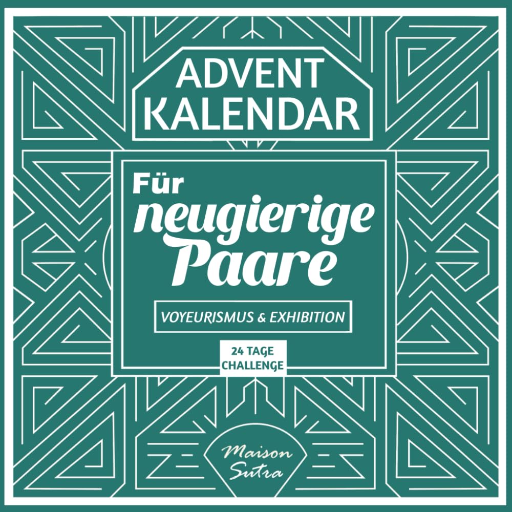 Adventskalender für Paare: 24 Tage voller Erotik, Vertrauen und Sinnlichkeit für unvergessliche Nächte – Edition Voyeurismus & Exhibition