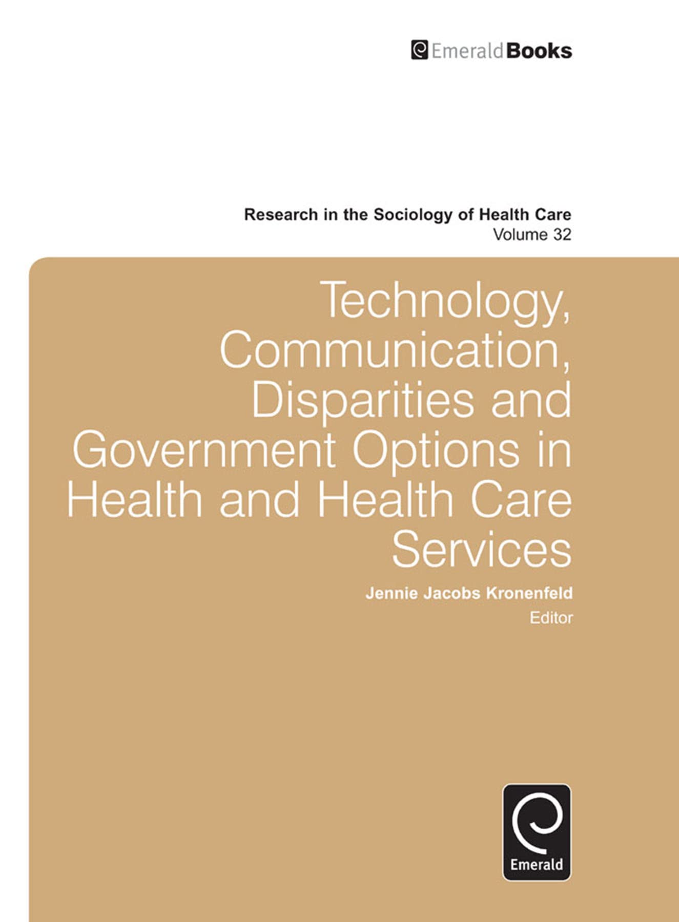 Buy Technology, Communication, Disparities and Government Options in Health and Health Care Services: 32 (Research in the Sociology of Health Care) — BookShops.in