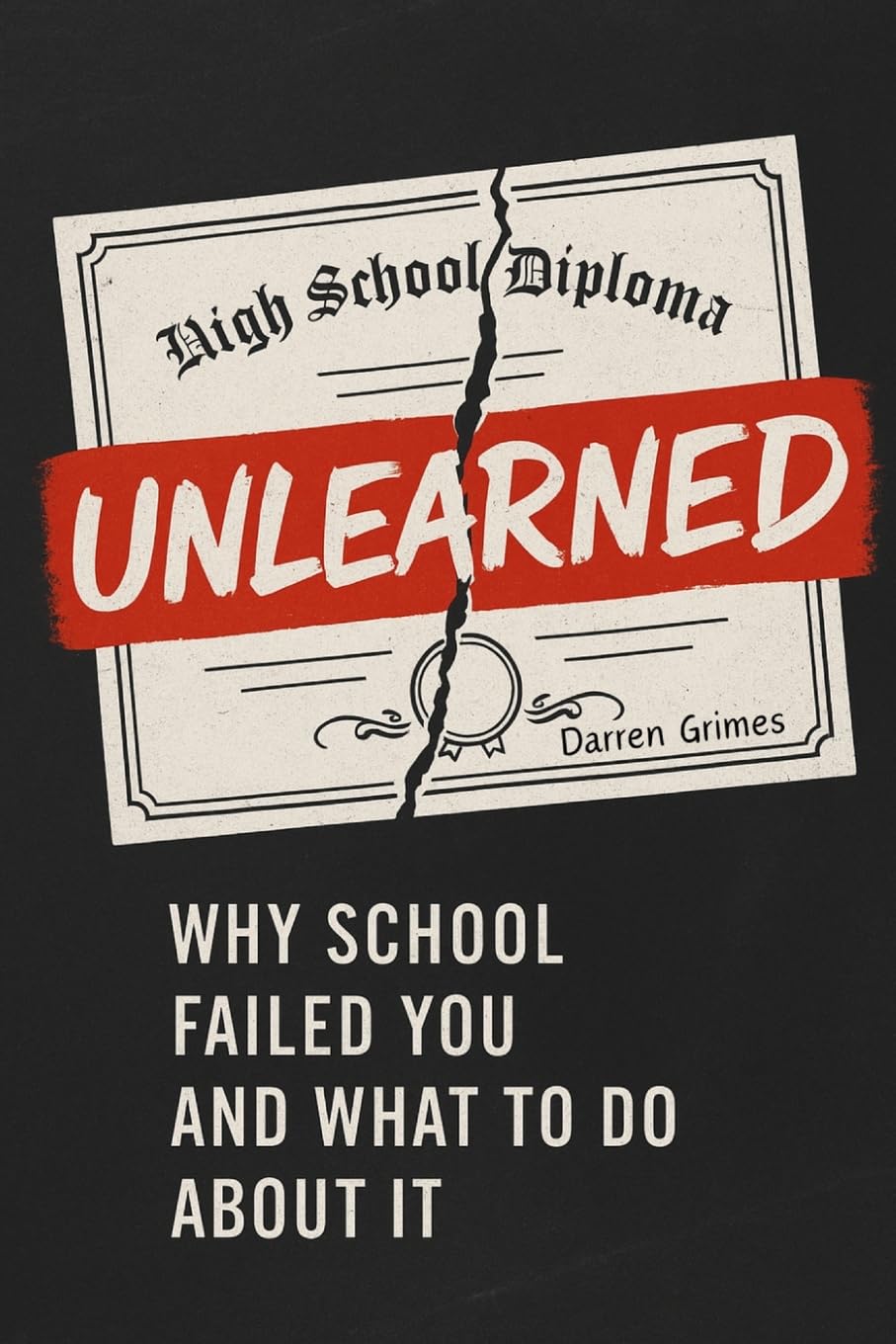 Unlearned: Why School Failed You and What to Do About It