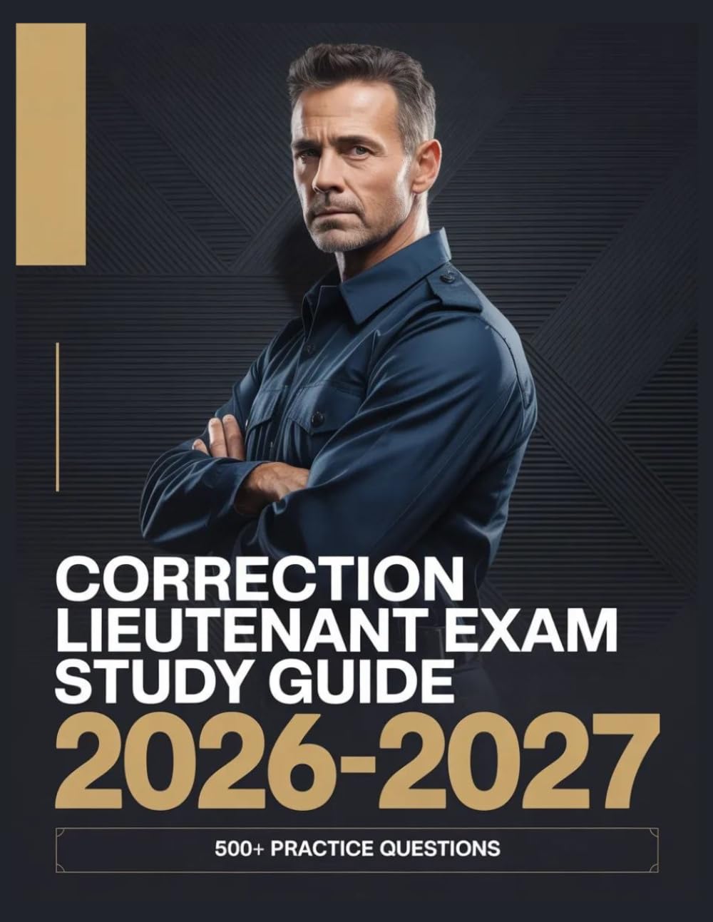 Correction Lieutenant Exam Study Guide 2026-2027: Complete Subject Overview with 500+ Practice Items, Answer Keys, and Step-by-Step Explanations