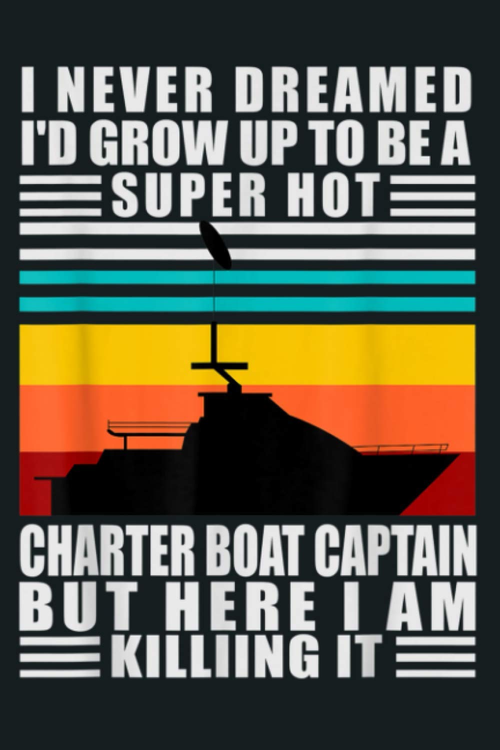 Charter Boat Captain I Never Dreamed I Would Run A Charter: Notebook Planner - 6x9 inch Daily Planner Journal, To Do List Notebook, Daily Organizer, 114 Pages