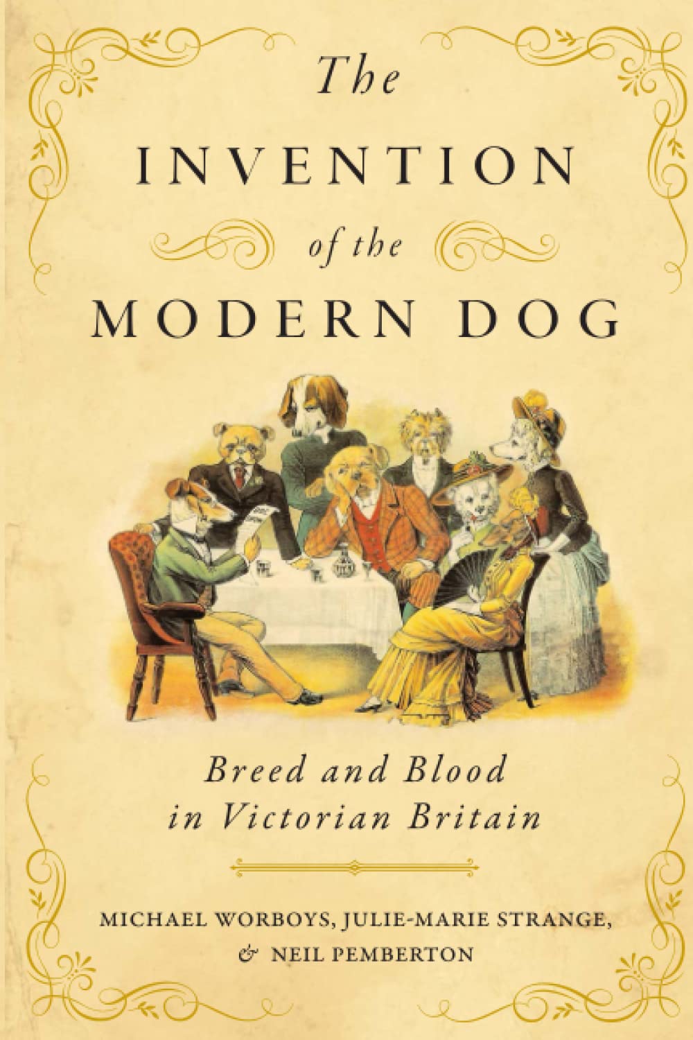 The Invention of the Modern Dog: Breed and Blood in Victorian Britain (Animals, History, Culture)