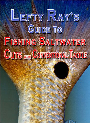 Lefty Ray's Guide to Fishing Saltwater Cuts with Conventional Tackle