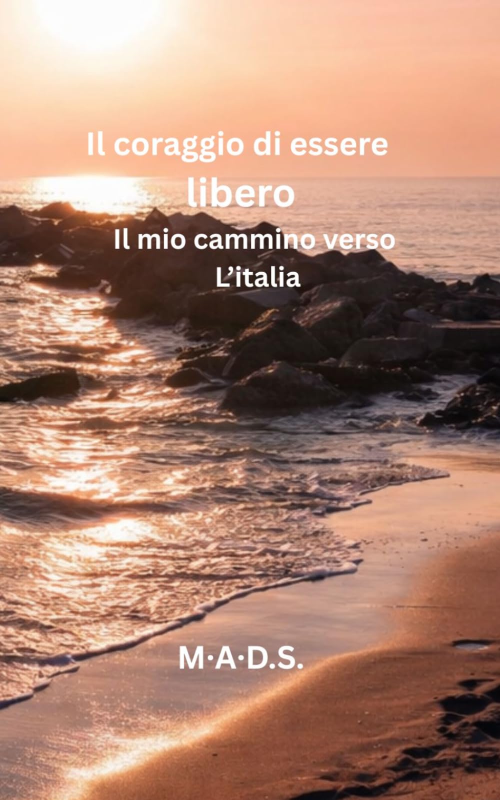 Il corragio di essere libero: Il mio cammino verso il Sud