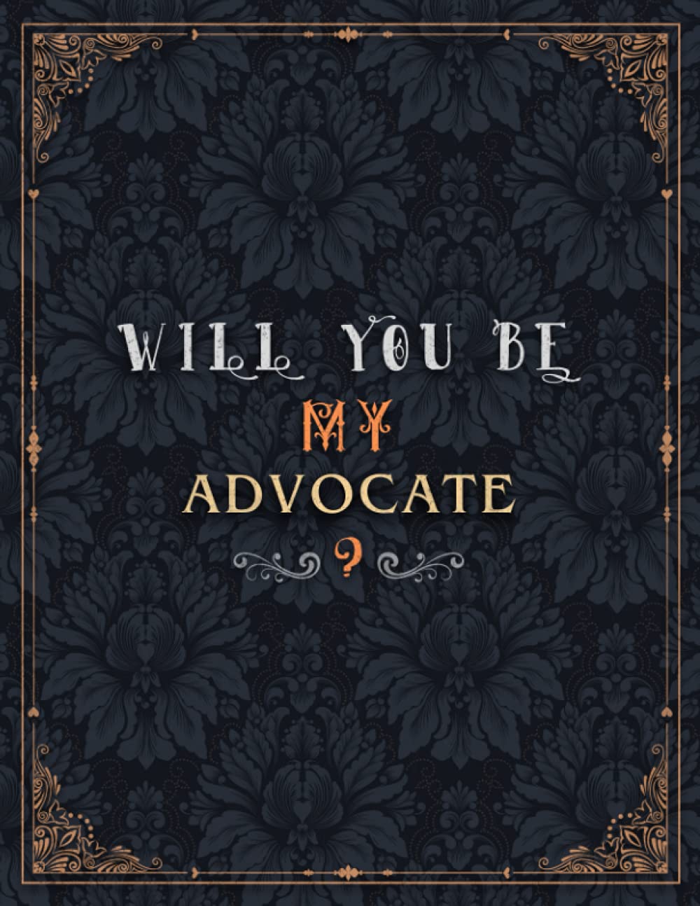 Advocate Lined Notebook - Will You Be My Advocate Job Title Daily Journal: Over 100 Pages, Journal, 8.5 x 11 inch, Daily, A4, Teacher, Meeting, Mom, 21.59 x 27.94 cm, Wedding