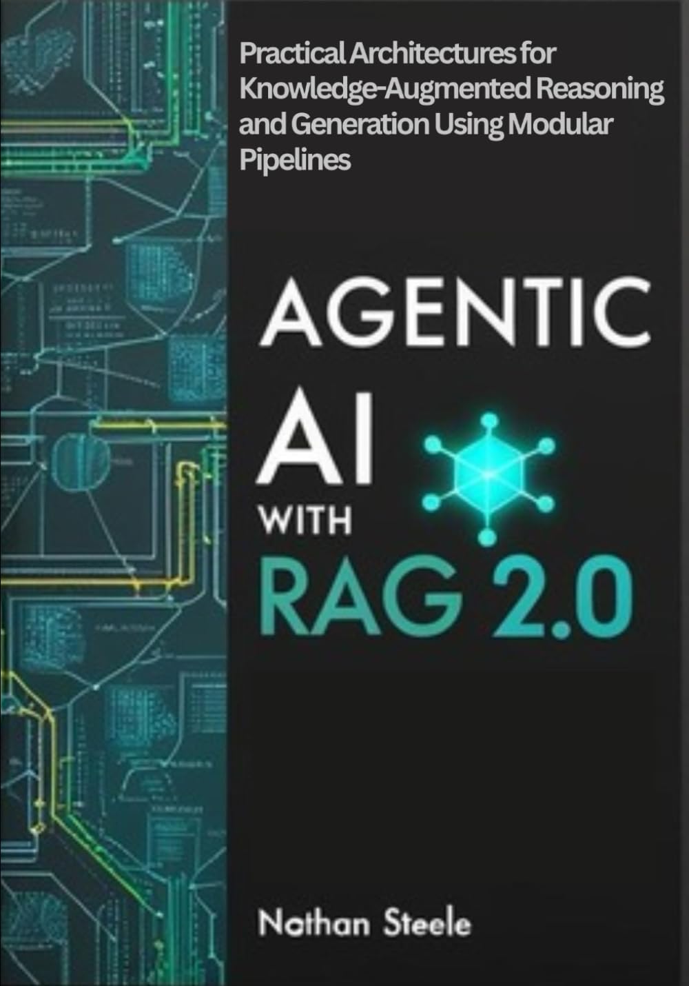 AGENTIC AI WITH RAG 2.0: Practical Architectures for Knowledge-Augmented Reasoning and Generation Using Modular Pipelines with LangChain, Vector ... Agents: The Complete Framework Series)