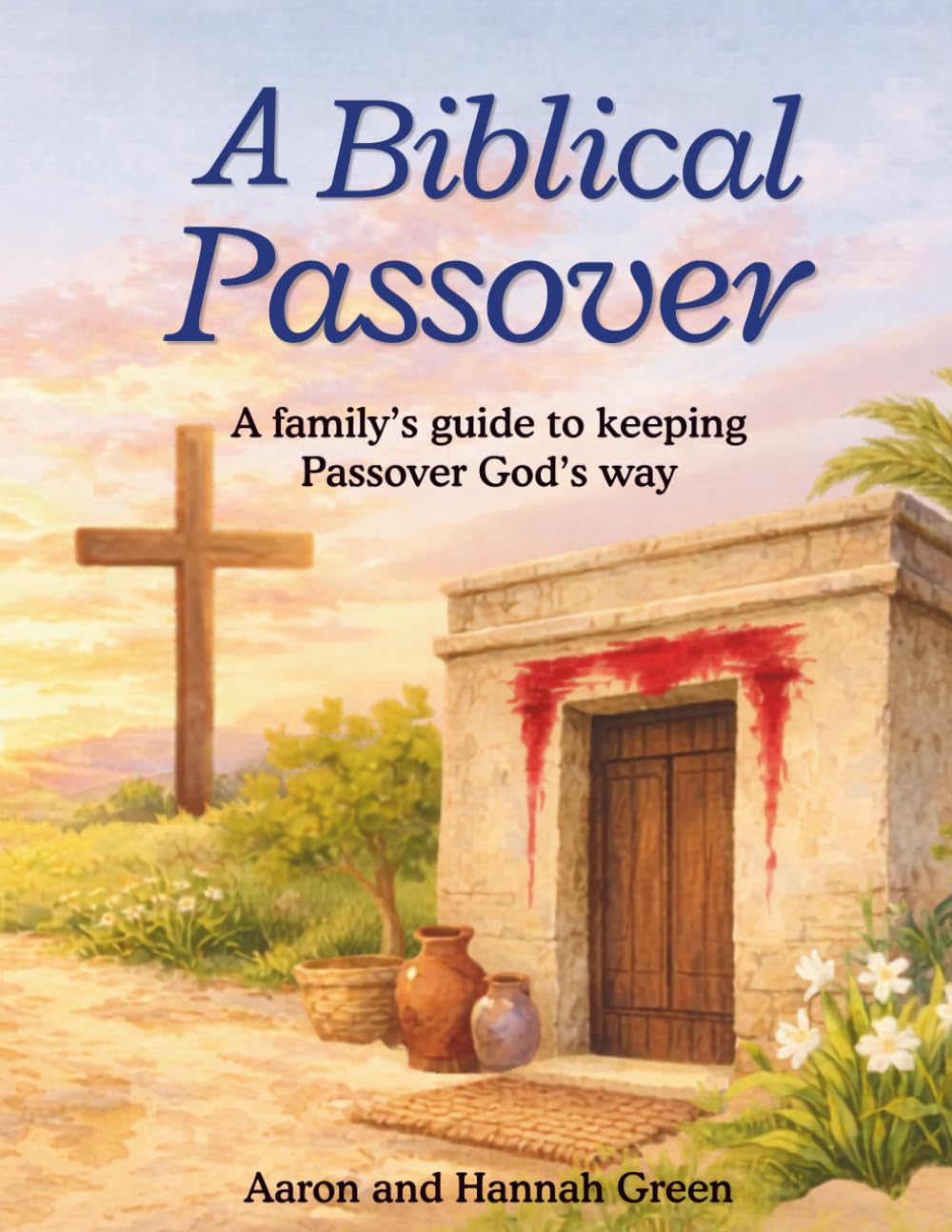 A Biblical Passover: A family's guide to keeping the Passover Gods way - Read-Aloud workbook. No prep needed, just sit down and dive into the wonders of Passover: 1 (Biblical Feasts for Christians)