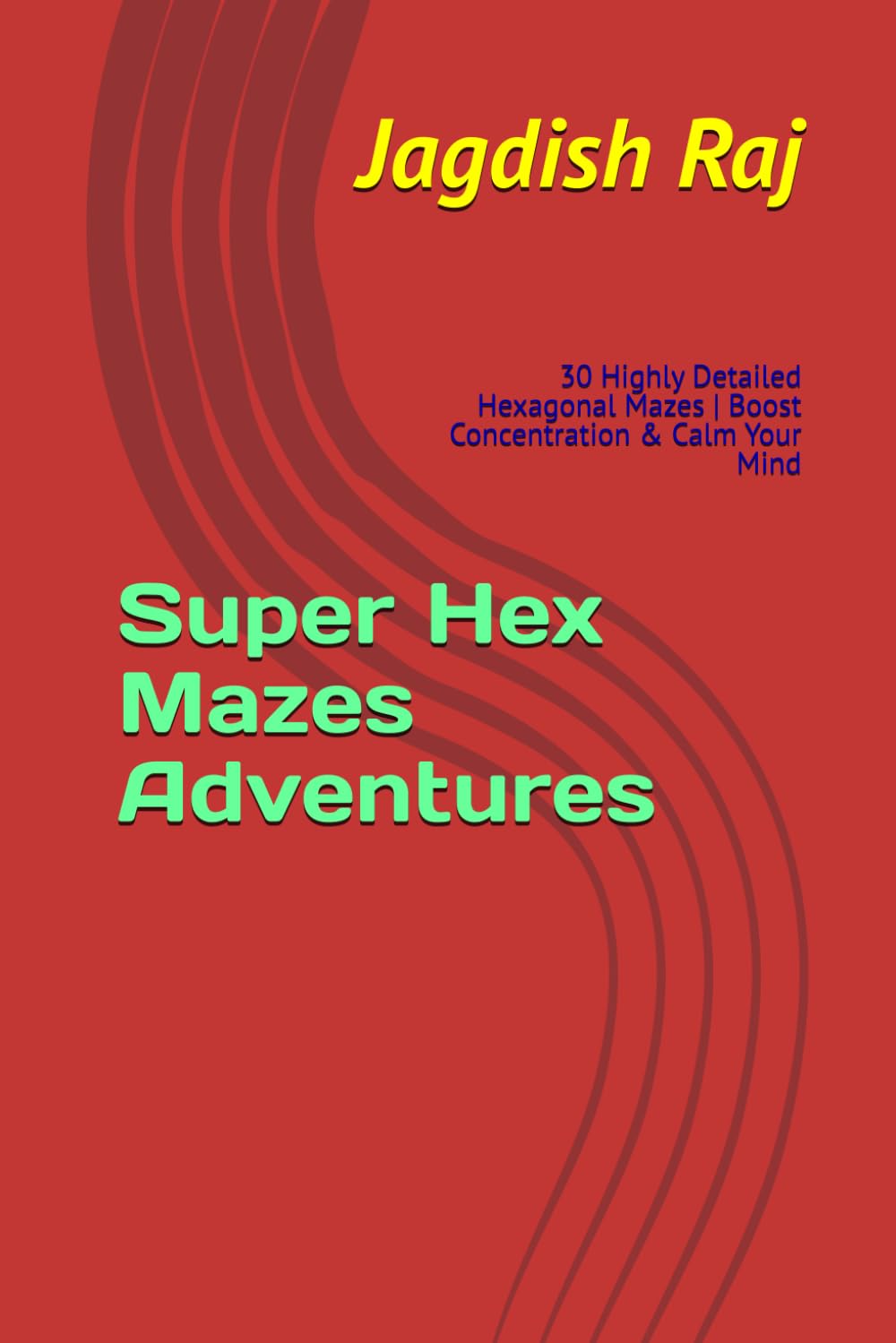 Super Hex Mazes Adventures: 30 Highly Detailed Hexagonal Mazes | Boost Concentration & Calm Your Mind