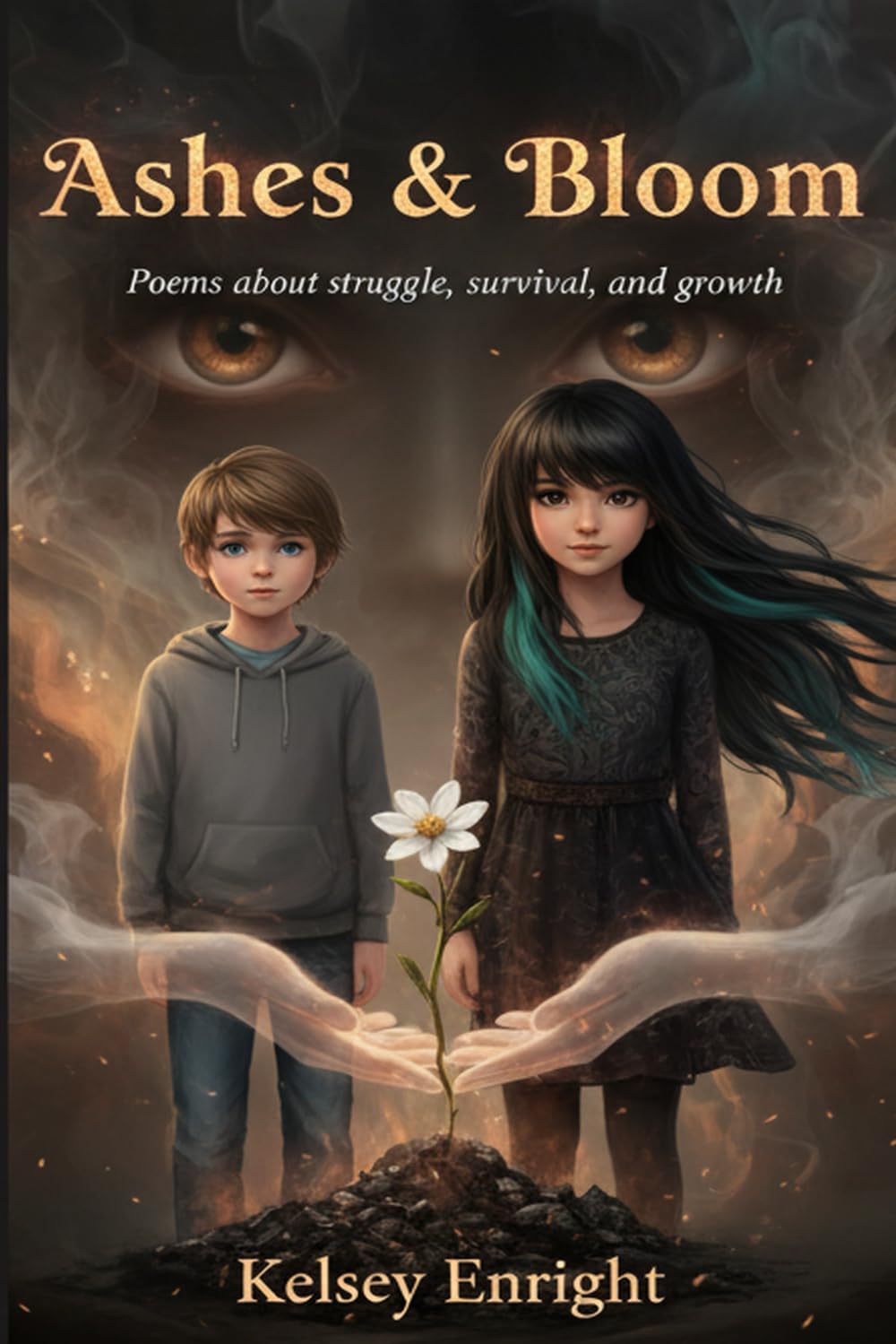 Ashes & Bloom: Poems About Struggle, Survival, and Growth (From Ashes to Oxygen)
