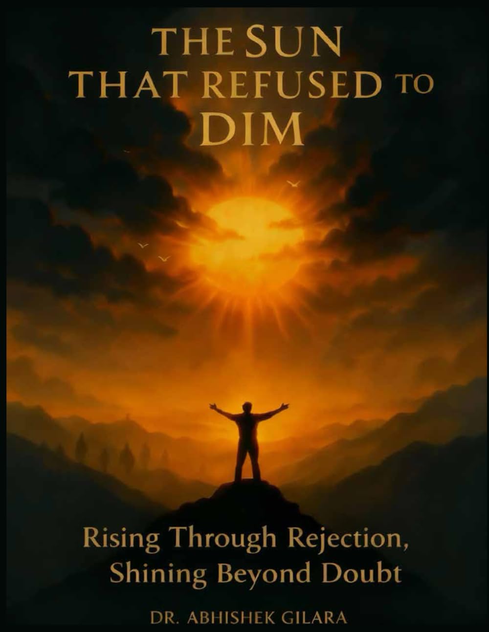 THE SUN THAT REFUSED TO DIM: Rising Through Rejection, Shining Beyond Doubt